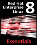 Red Hat Enterprise Linux 8 Essentials - Learn to Install, Administer and Deploy RHEL 8 Systems