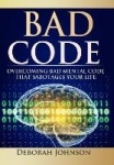 Bad Code - Overcoming Bad Mental Code that Sabotages Your Life