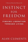 Instinct for Freedom - Finding Liberation Through Living - A World Dharma Guide to Freedom, Authenticity and Mindfully Reclaimin