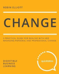 Change - A Practical Guide for Dealing with and Managing Personal and Professional Change