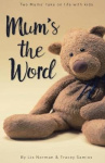 Mum's the Word - Two mums' take on life with kids