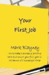 Your First Job - How to make a success of starting work and ensure your first year is the launch of a successful career