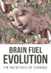Brain Fuel Evolution - The Nutrients of Change