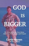 God Is Bigger - His Amazing Rescue from Abuse, Addiction, PTSD, Divorce and Despair