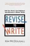 Revise to Write - Edit Your Novel, Get Published and Become a Better Writer