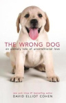 The Wrong Dog - An Unlikely Tale of Unconditional Love