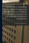 Study of Guidance Provisions for Orientation of First Year Pupils in the Secondary Schools of Kansas