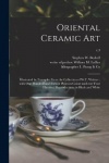 Oriental Ceramic Art: Illustrated by Examples From the Collection of W.T. Walters: With One Hundred and Sixteen Plates in Colors