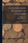 Convergence Behavior in Disasters; a Problem in Social Control
