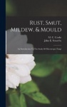 Rust, Smut, Mildew,&Mould