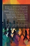 Interstate Migration. Hearings Before the Select Committee to Investigate the Interstate Migration of Destitute Citizens, House 