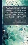 Variable Dimension Complexes, Part II - A Unified Approach to Some Combinatorial Lemmas in Topology
