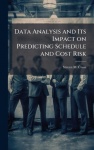 Data Analysis and Its Impact on Predicting Schedule and Cost Risk