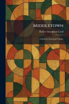 Middletown - A Study in American Culture