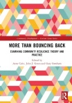 More than Bouncing Back - Examining Community Resilience Theory and Practice