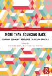 More than Bouncing Back - Examining Community Resilience Theory and Practice