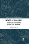 Moved by Machines - Performance Metaphors and Philosophy of Technology