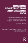 Building Construction and Drawing 1906 - A Textbook on the Principles and Details of Modern Construction Stages 2, 3 and Honours