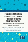 Engaging Faculty in Group-Level Change for Institutional Transformation - Disrupting Inequity and Building Inclusive Academic De