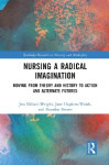 Nursing a Radical Imagination - Moving from Theory and History to Action and Alternate Futures