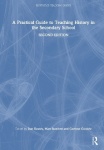 A Practical Guide to Teaching History in the Secondary School