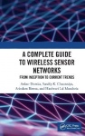 A Complete Guide to Wireless Sensor Networks - from Inception to Current Trends