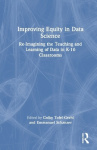 Improving Equity in Data Science - Re-Imagining the Teaching and Learning of Data in K-16 Classrooms