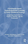 Community-based Transformational Learning in Early Childhood Settings - Integrating Experiences of Teachers, Students, and the C