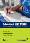 Advanced ENT MCQs - Training to pass the FRCS (ORL-HNS) Part 1