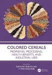 Colored Cereals - Properties, Processing, Health Benefits, and Industrial Uses