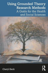 Using Grounded Theory Research Methods - A Guide for the Health and Social Sciences