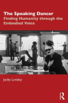 The Speaking Dancer - Finding Humanity through the Embodied Voice