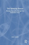 The Speaking Dancer - Finding Humanity through the Embodied Voice