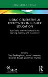 Using Generative AI Effectively in Higher Education - Sustainable and Ethical Practices for Learning, Teaching and Assessment