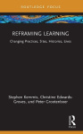 Reframing Learning - Changing Practices, Sites, Histories, Lives