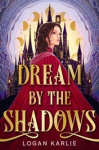 Dream by the Shadows - A dark and atmospheric enemies-to-lovers fantasy set in a deadly dream world . . .
