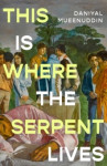 This is Where the Serpent Lives - ‘Set to be a standout novel of 2026’ (Guardian) from a prizewinning ‘literary magician’ (The T