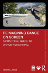 Reimagining Dance on Screen - A Practical Guide to Dance-Filmmaking