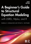 A Beginner's Guide to Structural Equation Modeling - with LISREL, Mplus, and R