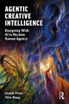 Agentic Creative Intelligence - Designing With AI to Reclaim Human Agency
