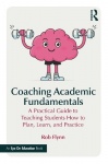 Coaching Academic Fundamentals - A Practical Guide to Teaching Students How to Plan, Learn, and Practice