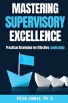 Mastering Supervisory Excellence - Practical Strategies for Effective Leadership