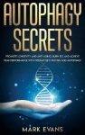 Autophagy - Secrets - Promote Longevity and Anti-Aging, Burn Fat, and Achieve Peak Performance with Intermittent Fasting and Aut