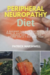 Peripheral Neuropathy Diet - A Beginner's 3-Week Step-by-Step Plan to Managing the Condition Through Diet, With Sample Recipes a