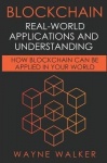 Blockchain - Real-World Applications And Understanding: How Blockchain Can Be Applied In Your World