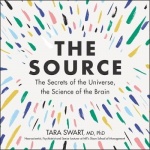 The Source - The Secrets of the Universe, the Science of the Brain