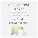 Apocalypse Never - Why Environmental Alarmism Hurts Us All