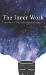 The Inner Work - An Invitation to True Freedom and Lasting Happiness
