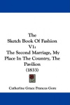 The Sketch Book of Fashion V1: The Second Marriage, My Place in the Country, the Pavilion (1833)