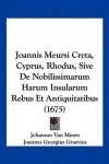 Joannis Meursi Creta, Cyprus, Rhodus, Sive de Nobilissimarum Harum Insularum Rebus Et Antiquitatibus (1675)